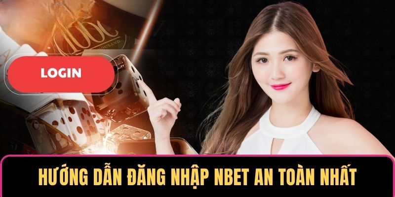 Đăng Nhập NBET – Truy Cập Dễ Dàng, Thắng Lớn Mỗi Ngày