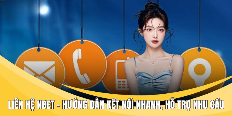 Liên hệ Nbet – Hỗ trợ người chơi 24/7, giải đáp mọi thắc mắc